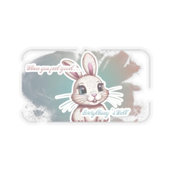 Easter Bunny, when you feel good, everything's well, Kiss-Cut Stickers, transparent and white stickers, sticker bunny print, funny stickers