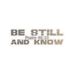 Divine inspiration: Be still and know, Kiss-Cut Stickers, transparent and white stickers, religious phrases stickers